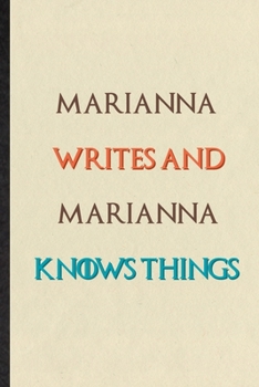 Marianna Writes And Marianna Knows Things: Novelty Blank Lined Personalized First Name Notebook/ Journal, Appreciation Gratitude Thank You Graduation Souvenir Gag Gift, Latest Cute Graphic