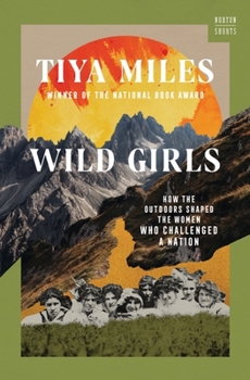 Hardcover Wild Girls: How the Outdoors Shaped the Women Who Challenged a Nation Book