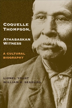 Hardcover Coquelle Thompson, Athabaskan Witness, Volume 243: A Cultural Biography Book