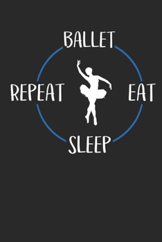 Ballet Eat Sleep Repeat: Notebook 6 x 9 Dotted Dot Grid Journal Gift For Ballerinas And Ballet Dancers (108 Pages)