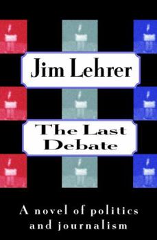 Hardcover The Last Debate:: A Novel of Politics and Journalism Book