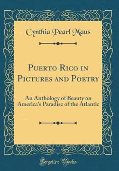 Hardcover Puerto Rico in Pictures and Poetry: An Anthology of Beauty on America's Paradise of the Atlantic (Classic Reprint) Book