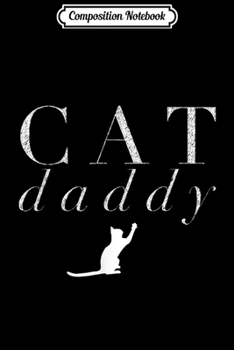 Composition Notebook: Mens Men's Cat Daddy - Cat Dad Gift Journal/Notebook Blank Lined Ruled 6x9 100 Pages
