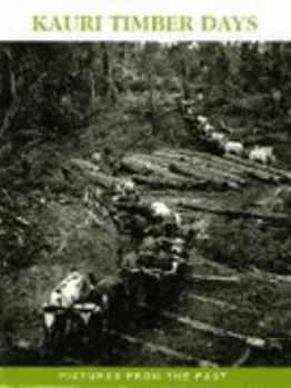 Paperback Kauri Timber Days - A Pictorial Account of the Kauri Timber Industry in New Zealand Book