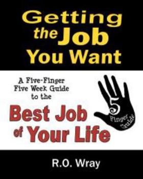 Unknown Binding Getting the Job You Want - A Five-Finger, Five-Week Guide to the Best Job of Your Life Book