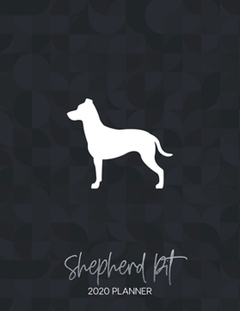 Shepherd Pit 2020 Planner: Dated Weekly Diary With To Do Notes & Dog Quotes (Awesome Calendar Planners for Dog Owners - Mixed Pedigree Breeds)