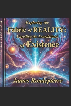 Paperback Exploring the Fabric of Reality: Unveiling the Foundations of Existence Book