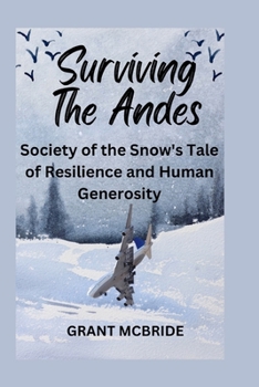 Paperback Surviving The Andes: Society of the Snow's Tale of Resilience and Human Generosity Book