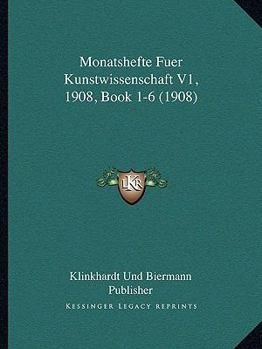 Paperback Monatshefte Fuer Kunstwissenschaft V1, 1908, Book 1-6 (1908) [German] Book