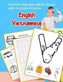 Paperback English Vietnamese Practice Alphabet ABCD letters with Cartoon Pictures: Th&#7921;c hành ti&#7871;ng Anh b&#7843;ng ch&#7919; cái Vi&#7879;t Nam v&#78 Book