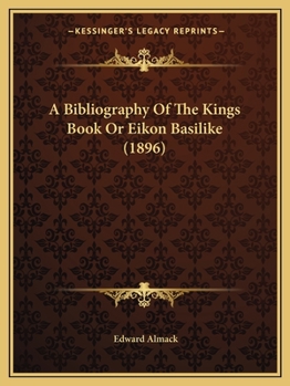 Paperback A Bibliography Of The Kings Book Or Eikon Basilike (1896) Book