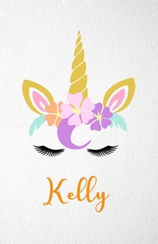 Kelly A5 Lined Notebook 110 Pages: Funny Blank Journal For Lovely Magical Unicorn Face Dream Family First Name Middle Last Surname. Unique Student Teacher Scrapbook/ Composition Great For Home School 