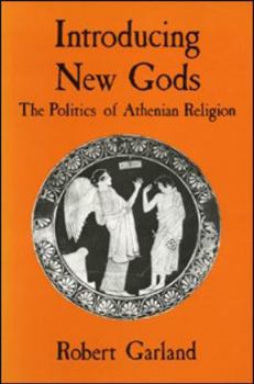 Paperback Introducing New Gods: The Politics of Athenian Religion Book