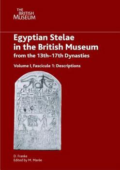 Hardcover Egyptian Stelae in the British Museum from the 13th - 17th Dynasties: Volume I, Fascicule I - Descriptions Book