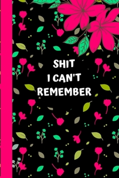 Shit I Can't Remember: Password logbook and internet password organizer, alphabetical password book,  Internet Websites, and Passwords, Logbook To ... book small (6” x 9”Inch , 110 pages).