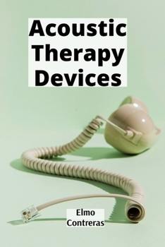 Paperback Acoustic Therapy Devices: Analyzing physiological bodily signals for medical patient detection Book