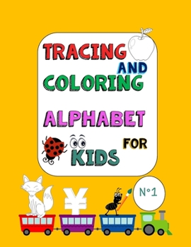 Tracing and Coloring Alphabet for Kids N° 1: Letter tracing book for kids of all ages: Easy to Trace Alphabet Practice and the first learn to write wo
