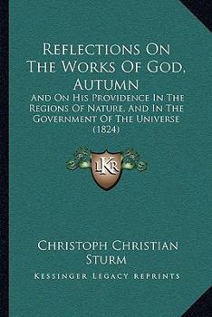Paperback Reflections On The Works Of God, Autumn: And On His Providence In The Regions Of Nature, And In The Government Of The Universe (1824) Book