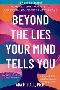 Beyond The Lies Your Mind Tells You: Transforming The Inner Critic Into Caring Guardian