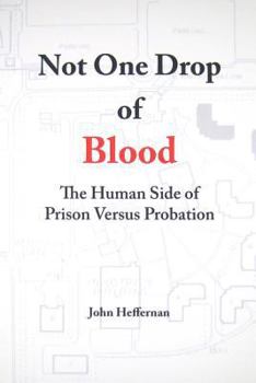 Paperback Not One Drop of Blood: The Human Side of Prison Versus Probation Book