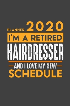 Paperback Planner 2020 for retired HAIRDRESSER: I'm a retired HAIRDRESSER and I love my new Schedule - 366 Daily Calendar Pages - 6" x 9" - Retirement Planner Book