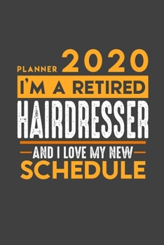 Planner 2020 for retired HAIRDRESSER: I'm a retired HAIRDRESSER and I love my new Schedule - 366 Daily Calendar Pages - 6" x 9" - Retirement Planner