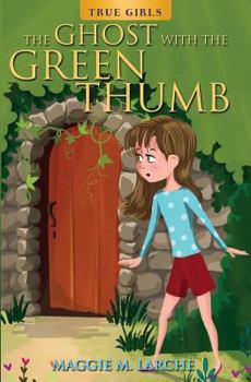 The Ghost with the Green Thumb - Book #2 of the True Girls