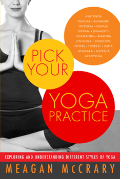 Paperback Pick Your Yoga Practice: Exploring and Understanding Different Styles of Yoga Book