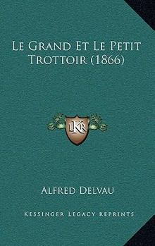 Paperback Le Grand Et Le Petit Trottoir (1866) [French] Book