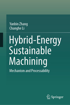 Hardcover Hybrid-Energy Sustainable Machining: Mechanism and Processability Book