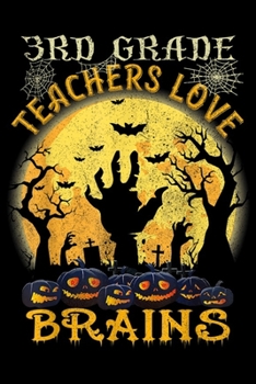 3rd Grade Teachers Love Brains: 3rd Grade Teachers Love Brains Funny Halloween Teacher Gift  Journal/Notebook Blank Lined Ruled 6x9 100 Pages
