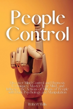 Paperback People Control: Discover Mind Control and Hypnosis Techniques, Master Your Mind, and Influence the Actions of Millions of People with Book