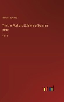 Hardcover The Life Work and Opinions of Heinrich Heine: Vol. 2 Book