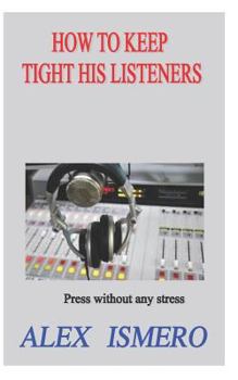 Paperback How to Keep Tight His Listeners: Press Without Any Stress Book