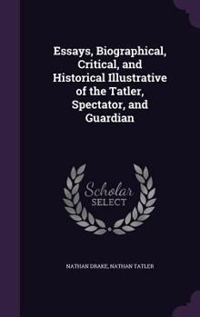 Hardcover Essays, Biographical, Critical, and Historical Illustrative of the Tatler, Spectator, and Guardian Book