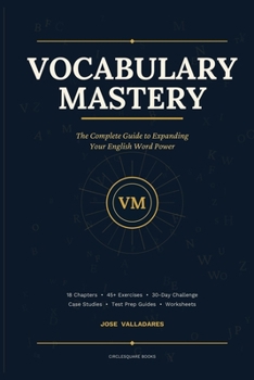Vocabulary Mastery: The Complete Guide to Expanding Your English Word Power