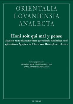 Honi Soit Qui Mal Y Pense: Studien Zum Pharaonischen, Griechisch-Romischen Und Spatantiken Agypten Zu Ehren Von Heinz-Josef Thissen