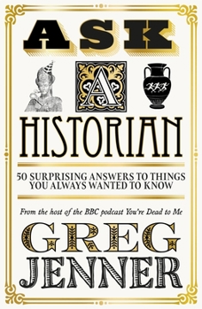 Paperback Ask a Historian: 50 Surprising Answers to Things You Always Wanted to Know Book