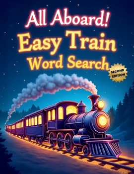 Paperback All Aboard! Easy Train Word Search (Second Edition): 50 Fun & Simple Puzzles for Young Conductors plus 10 Bonus Coloring Pages! Book