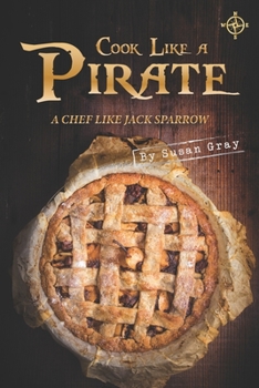 Cook Like A Pirate: A Chef Like Jack Sparrow