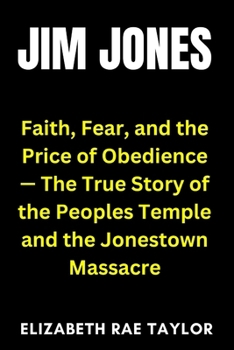 Paperback Jim Jones: Faith, Fear, and the Price of Obedience - The True Story of the Peoples Temple and the Jonestown Massacre Book