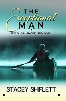 Paperback The Exceptional Man: Bold. Balanced. Biblical. Book