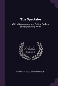 Paperback The Spectator: With a Biographical and Critical Preface, and Explanatory Notes Book