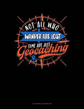 Paperback Not All Who Wander Are Lost Some Are Just Geocaching: 6 Columns Columnar Pad Book