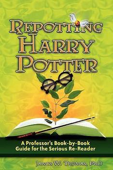 Paperback Repotting Harry Potter: A Professor's Book-By-Book Guide for the Serious Re-Reader Book