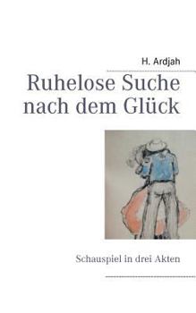 Paperback Ruhelose Suche nach dem Glück: Schauspiel in drei Akten [German] Book