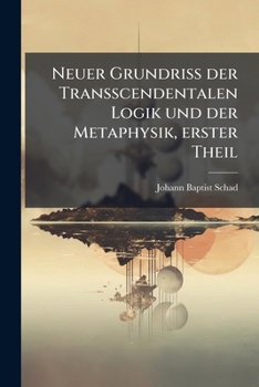 Paperback Neuer Grundriss der Transscendentalen Logik und der Metaphysik, erster Theil [German] Book