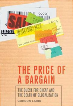 Hardcover The Price of a Bargain: The Quest for Cheap and the Death of Globalization Book