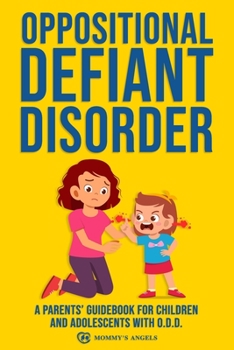 Paperback Oppositional Defiant Disorder: A Parents' Guidebook for Children and Adolescents with O.D.D. (All you need from theory to practical strategies) Book