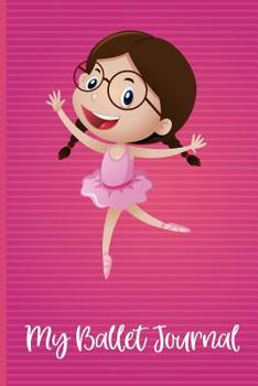 My Ballet Journal: Ballet class journal. A ballet journal for ballerinas and ballet dancers to record their ballet lessons and ballet classes. Track ... progress. A great ballet gift for girls.